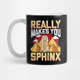 Cute & Funny Really Makes You Sphinx Pyramid Pun Mug